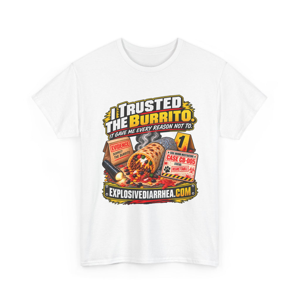 Graphic Tee - "I Trusted the Burrito" Novelty T-Shirt (Code Brown Emergency Response Design)