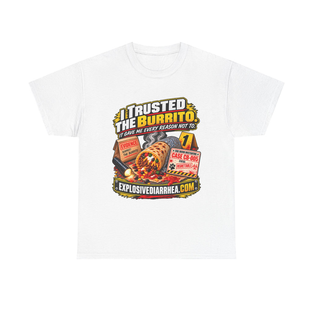Graphic Tee - "I Trusted the Burrito" Novelty T-Shirt (Code Brown Emergency Response Design)